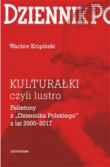 Kulturałki czyli lustro. Felietony z „Dziennika Polskiego” z lat 2000–2017