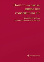 Hominum causa omne ius constitutum sit. Księga jubileuszowa Profesora Piotra Hofmańskiego