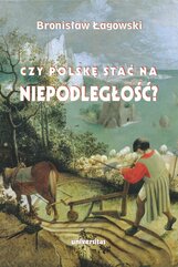 Czy Polskę stać na niepodległość? Teksty wybrane z lat 1991–2019