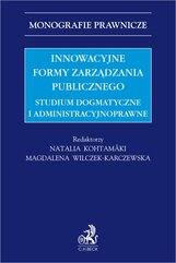 Innowacyjne formy zarządzania publicznego. Studium dogmatyczne i administracyjnoprawne