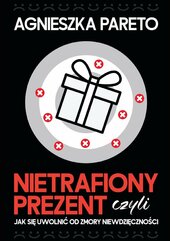 Nietrafiony prezent, czyli jak się uwolnić od zmory niewdzięczności