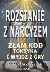 Złam kod toksyka i wyjdź z jego gry! Tom 2. Rozstanie z narcyzem