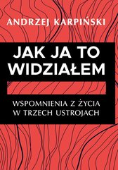 Jak ja to widziałem. Wspomnienia z życia w trzech ustrojach