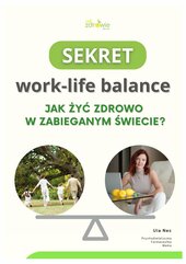 Sekret work-life balance. Jak żyć zdrowo w zabieganym świecie?