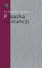 Pisarka na stancji. O twórczości Wioletty Grzegorzewskiej