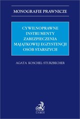 Cywilnoprawne instrumenty zabezpieczenia majątkowej egzystencji osób starszych