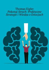 Pokonaj Strach: Praktyczne Strategie i Wiedza o Emocjach