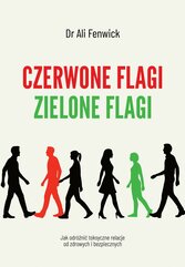 Czerwone flagi, zielone flagi. Jak odróżnić toksyczne relacje od zdrowych i bezpiecznych