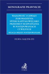 Wadliwość uchwały zgromadzenia spółki kapitałowej jako przedmiot rozpoznania w postępowaniach cywilnych. Relacja między