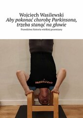 Aby pokonać chorobę Parkinsona, trzeba stanąć na głowie