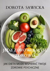 Jedz zdrowo, myśl zdrowo. Jak dieta może wspierać twoje zdrowie psychiczne