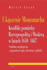 Ukąszenie Monomacha Konflikt pomiędzy Rzeczpospolitą i Moskwą w latach 1648-1667