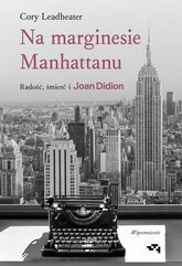 Na marginesie Manhattanu. Radość, śmierć i Joan Didion