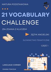 21 VOCABULARY CHALLENGE. Matura podstawowa