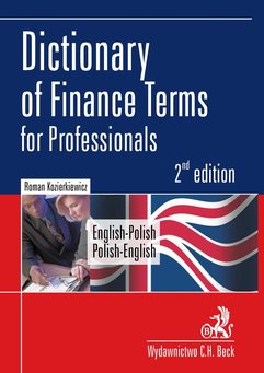 Dictionary of Finance Terms for Professionals. English-Polish. Polish-English Słownik fachowej terminologii finansowej. Angielsk