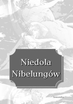 Niedola Nibelungów, inaczej Pieśń o Nibelungach, czyli Das Nibelungenlied