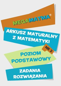 Matematyka-Arkusz maturalny. MegaMatma nr 2. Poziom podstawowy. Zadania z rozwiązaniami.