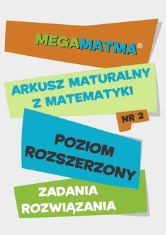 Matematyka-Arkusz maturalny. MegaMatma nr 2. Poziom rozszerzony. Zadania z rozwiązaniami.