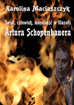 Świat, człowiek, moralność w filozofii Artura Schopenhauera