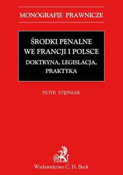 Środki penalne we Francji i Polsce. Doktryna, legislacja, praktyka.