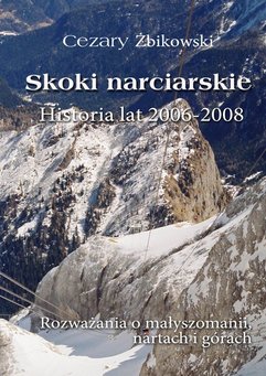 Skoki narciarskie. Historia lat 2006-2008. Rozważania o małyszomanii, nartach i górach