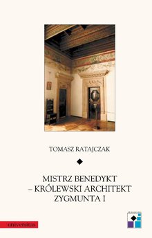 Mistrz Benedykt – królewski architekt Zygmunta I