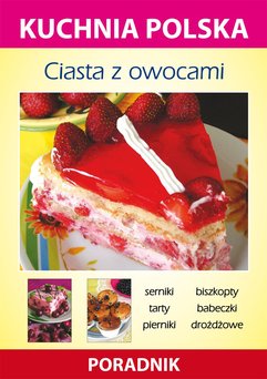 Ciasta z owocami. Kuchnia polska. Poradnik