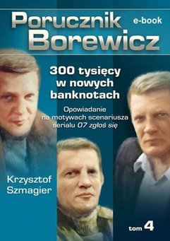 Porucznik Borewicz. 300 tysięcy w nowych banknotach. Tom 4