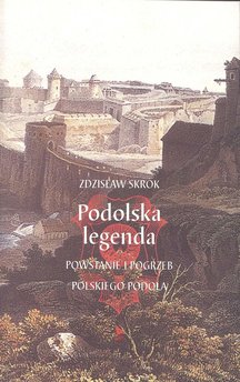 Podolska legenda. Powstanie i pogrzeb polskiego Podola
