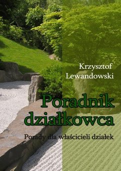 Poradnik działkowca Porady dla właścicieli działek