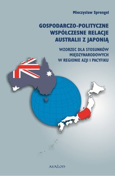 Gospodarczo-polityczne współczesne relacje Australii z Japonią. Wzorzec dla stosunków międzynarodowych w regionie Azji i Pacyfik