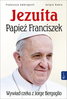 Jezuita – Papież Franciszek. Wywiad rzeka z Jorge Bergoglio
