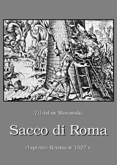 Sacco di Roma. Złupienie Rzymu w 1527 roku