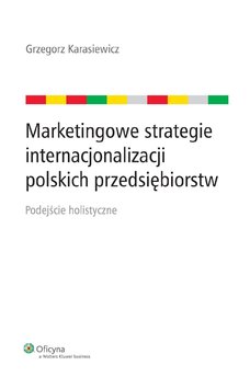 Marketingowe strategie internacjonalizacji polskich przedsiębiorstw. Podejście holistyczne