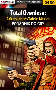 Total Overdose: A Gunslinger's Tale in Mexico - poradnik do gry