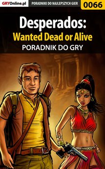 Desperados: Wanted Dead or Alive - poradnik do gry