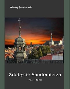 Zdobycie Sandomierza. Rok 1809
