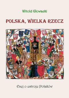 Polska, wielka rzecz. Esej o ustroju Polaków