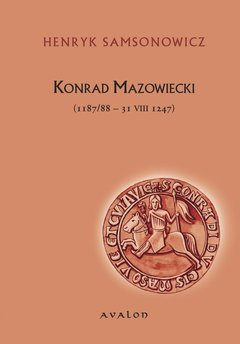 Konrad Mazowiecki (1187/88-31 VIII 1247)