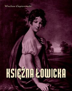Księżna Łowicka - powieść historyczna z XIX wieku