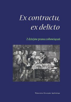 Ex contractu, ex delicto – z dziejów prawa zobowiązań