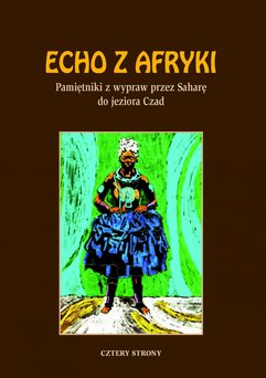 Echo z Afryki. Pamiętniki z wypraw przez Saharę do jeziora Czad