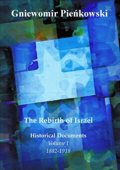 The Rebirth of Israel. Historical Documents. Volume I: 1882-1918.