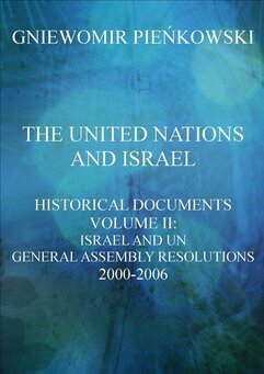 The United Nations and Israel. Historical Documents. Volume III: Israel and UN General Assembly Resolutions 2000-2006