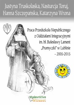 Praca Przedszkola Niepublicznego z Oddziałami Integracyjnymi im. bł. Bolesławy Lament „Promyczki” w Lublinie – 2005-201