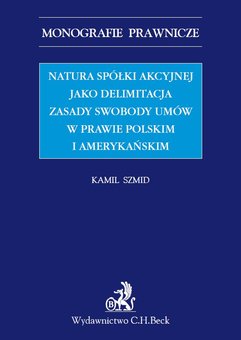Natura spółki akcyjnej jako delimitacja zasady swobody umów w prawie polskim i amerykańskim