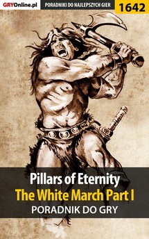 Pillars of Eternity: The White March Part I - poradnik do gry