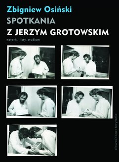 Spotkania z Jerzym Grotowskim. Notatki, listy, studium