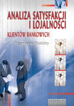 Analiza satysfakcji i lojalności klientów bankowych. Rozdział 5. Związek jakości usług bankowych z zadowoleniem i lojalno