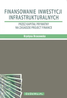 Finansowanie inwestycji infrastrukturalnych przez kapitał prywatny na zasadzie project finance (wyd. II)